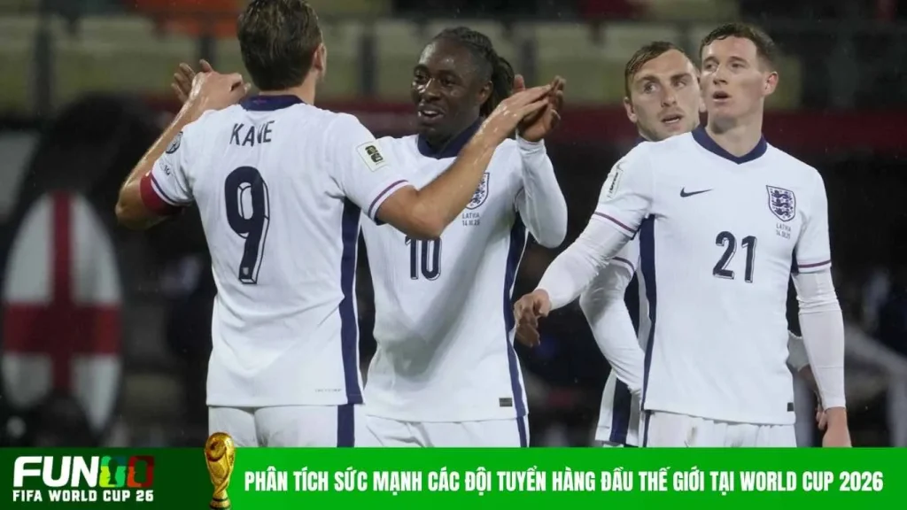 Phân tích sức mạnh các đội tuyển hàng đầu thế giới tại World Cup 2026