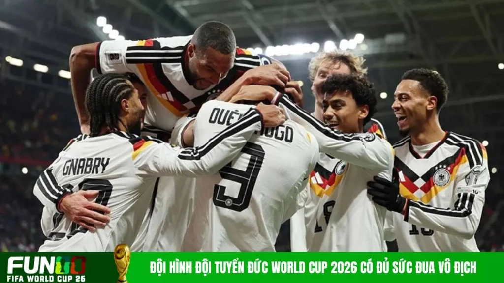 Đội hình đội tuyển Đức World Cup 2026 có đủ sức đua vô địch
