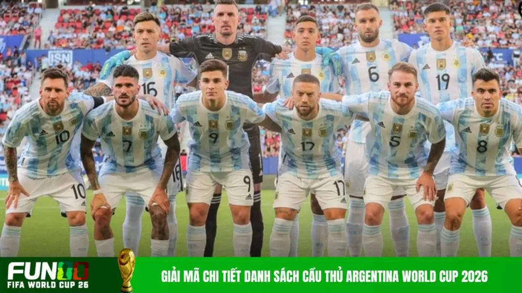 Giải mã chi tiết danh sách cầu thủ Argentina World Cup 2026