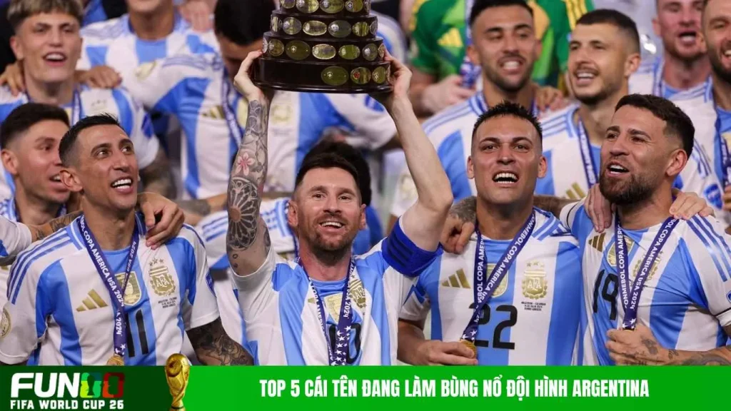 Top 5 cái tên đang làm bùng nổ đội hình Argentina